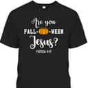 Are You Fall-O-Ween Jesus Halloween Jesus Lover Bible Verse T-Shirt Are You Fall-O-Ween Jesus Halloween Jesus Lover Bible Verse T-Shirt
