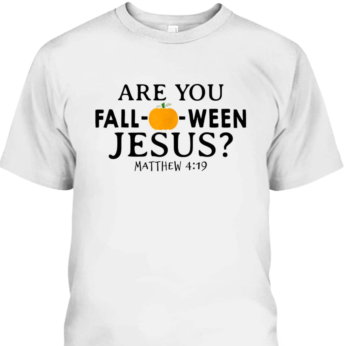Are You Fall-O-Ween Jesus Halloween Christian Pumpkin T-Shirt