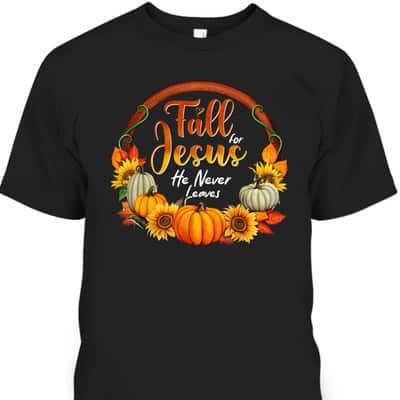 Fall For Jesus He Never Leaves Christian Faith Jesus Lover Thanksgiving Halloween T-Shirt
