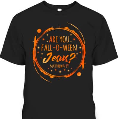 Are You Fall-O-Ween Jesus Christian Halloween Religious T-Shirt
