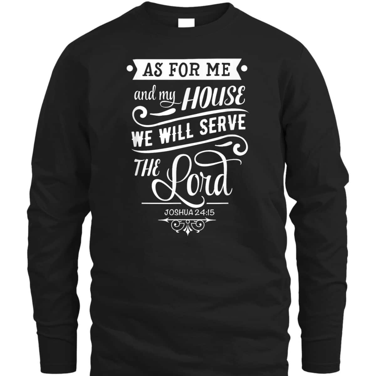 As For Me And My House We Will Serve The Lord Bible Verse Joshua 24:15 T-Shirt As For Me And My House We Will Serve The Lord Bible Verse Joshua 24:15 T-Shirt