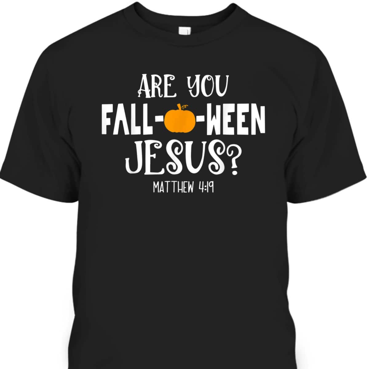 Are You Fall-O-Ween Jesus Halloween Christian Pumpkin Lover T-Shirt Are You Fall-O-Ween Jesus Halloween Christian Pumpkin Lover T-Shirt