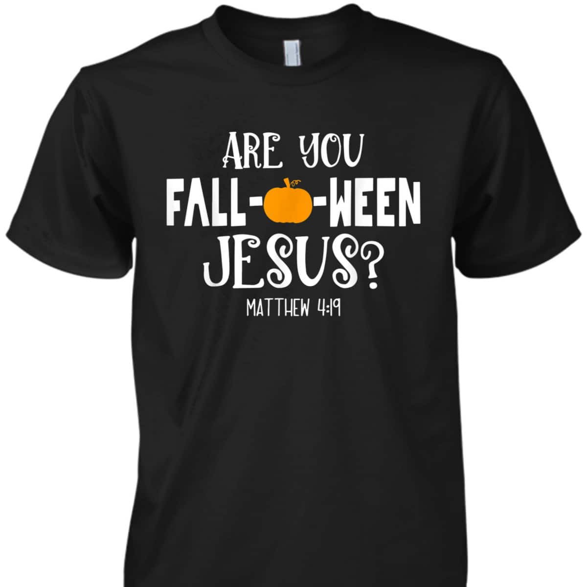 Are You Fall-O-Ween Jesus Halloween Christian Pumpkin Lover T-Shirt Are You Fall-O-Ween Jesus Halloween Christian Pumpkin Lover T-Shirt
