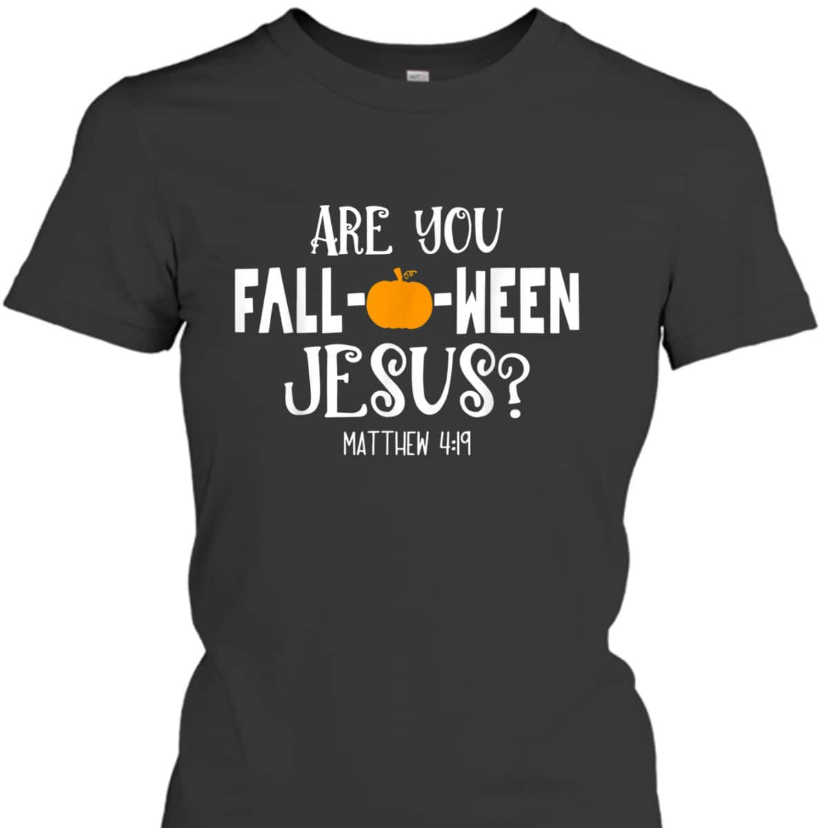 Are You Fall-O-Ween Jesus Halloween Christian Pumpkin Lover T-Shirt Are You Fall-O-Ween Jesus Halloween Christian Pumpkin Lover T-Shirt