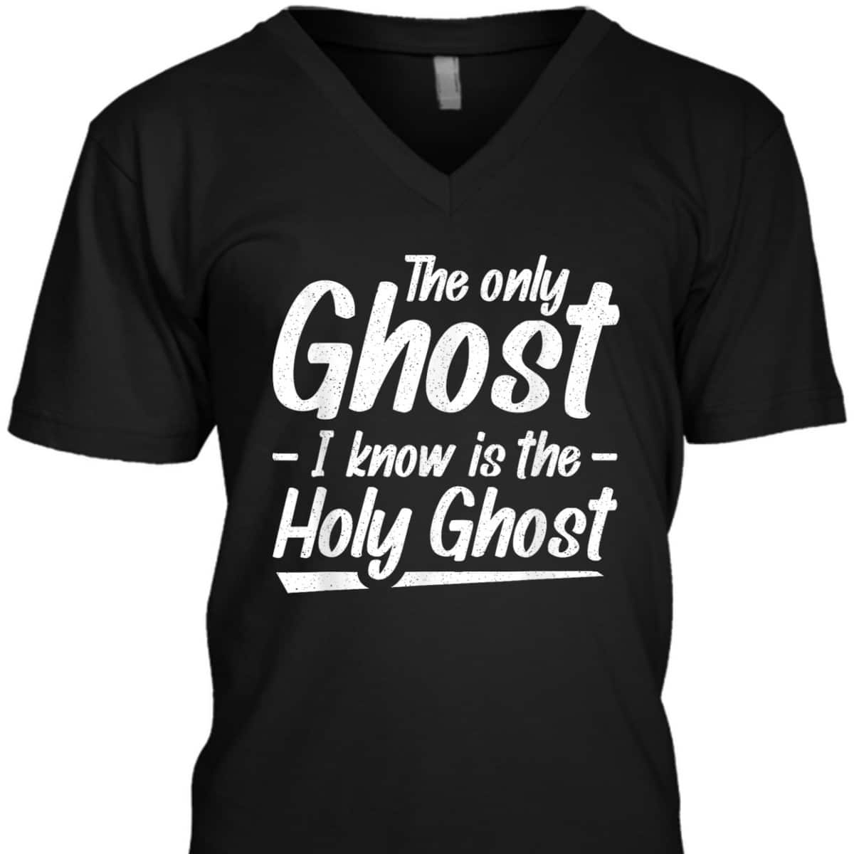 The Only Ghost I Know Is The Holy Ghost Christian T-Shirt