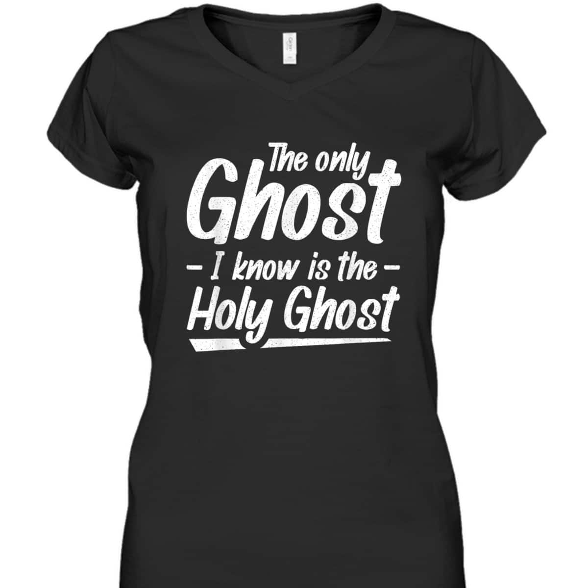 The Only Ghost I Know Is The Holy Ghost Christian T-Shirt