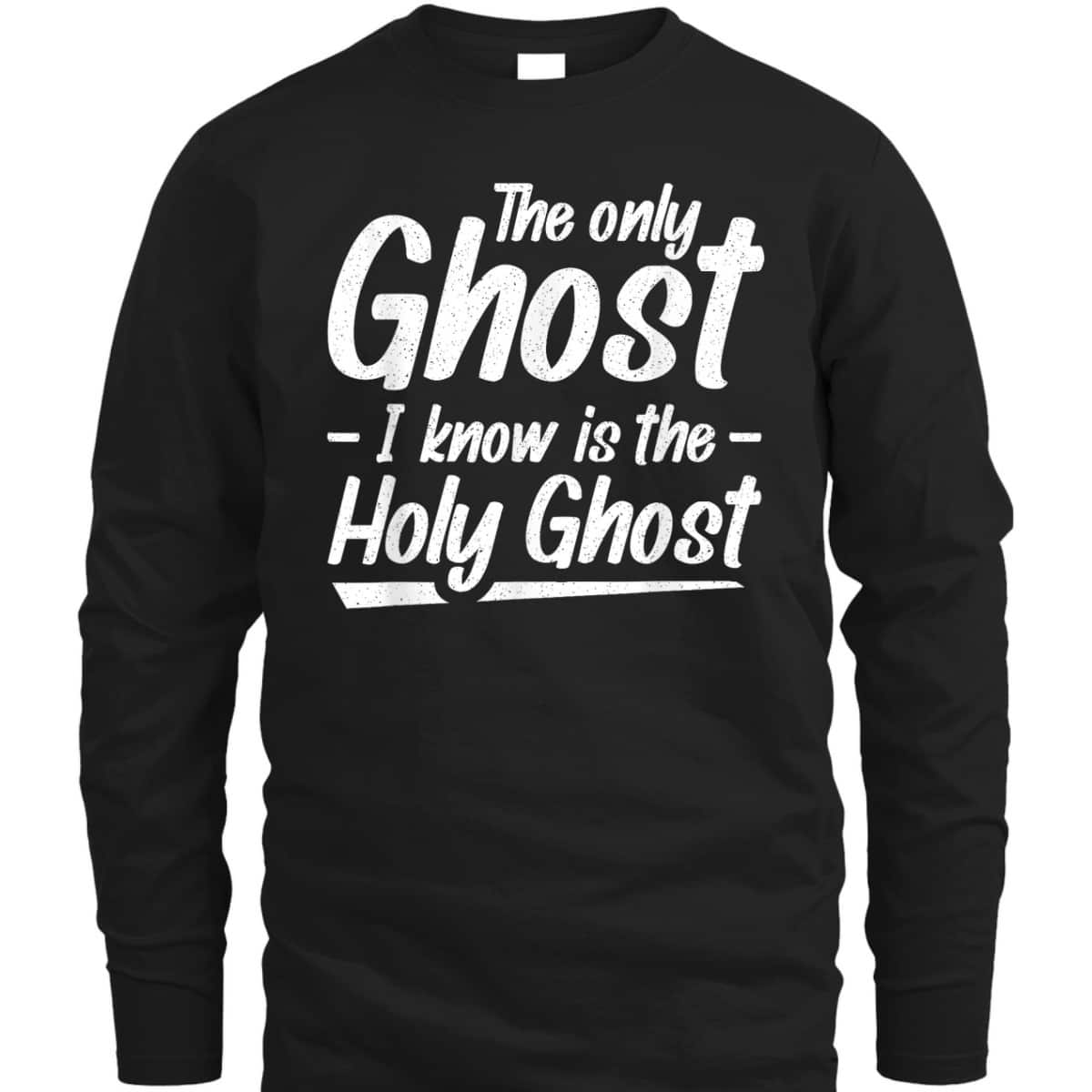 The Only Ghost I Know Is The Holy Ghost Christian T-Shirt