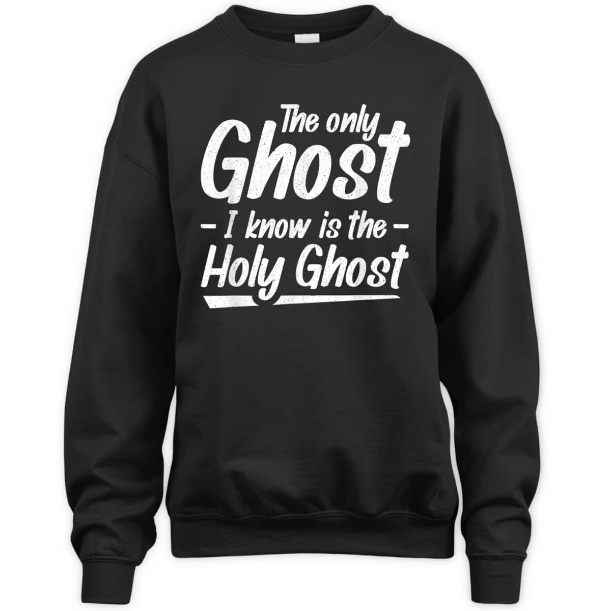 The Only Ghost I Know Is The Holy Ghost Christian T-Shirt