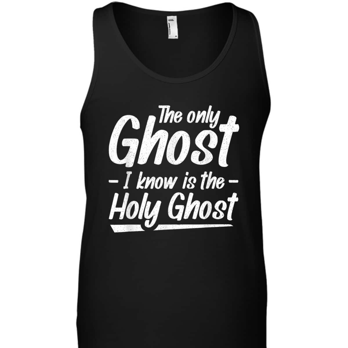 The Only Ghost I Know Is The Holy Ghost Christian T-Shirt