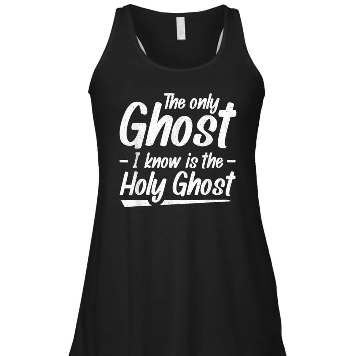 The Only Ghost I Know Is The Holy Ghost Christian T-Shirt