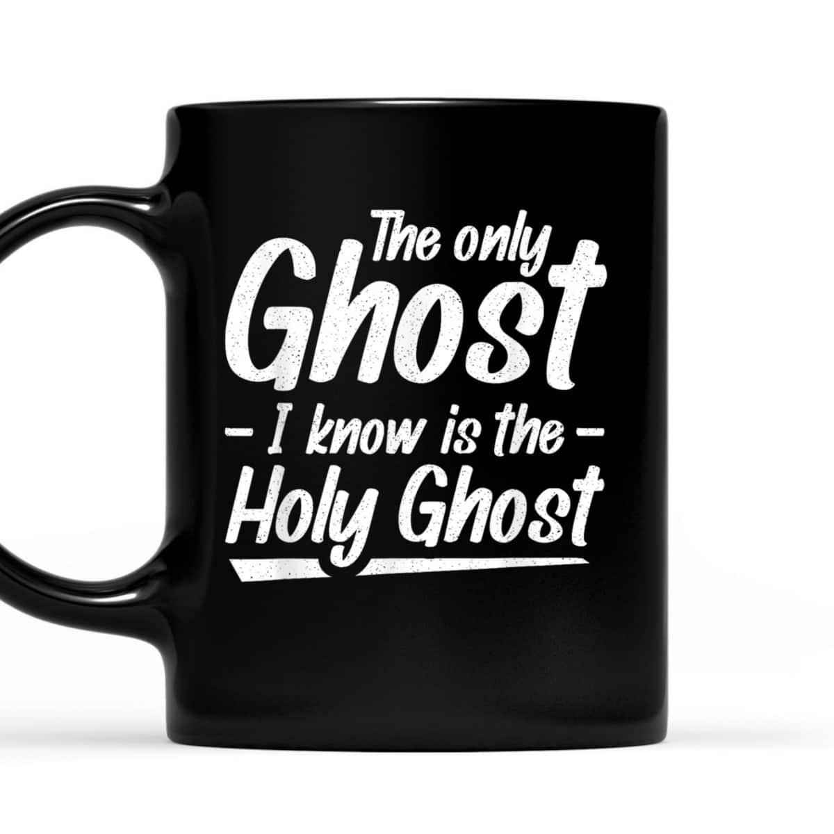 The Only Ghost I Know Is The Holy Ghost Christian T-Shirt The Only Ghost I Know Is The Holy Ghost Christian T-Shirt