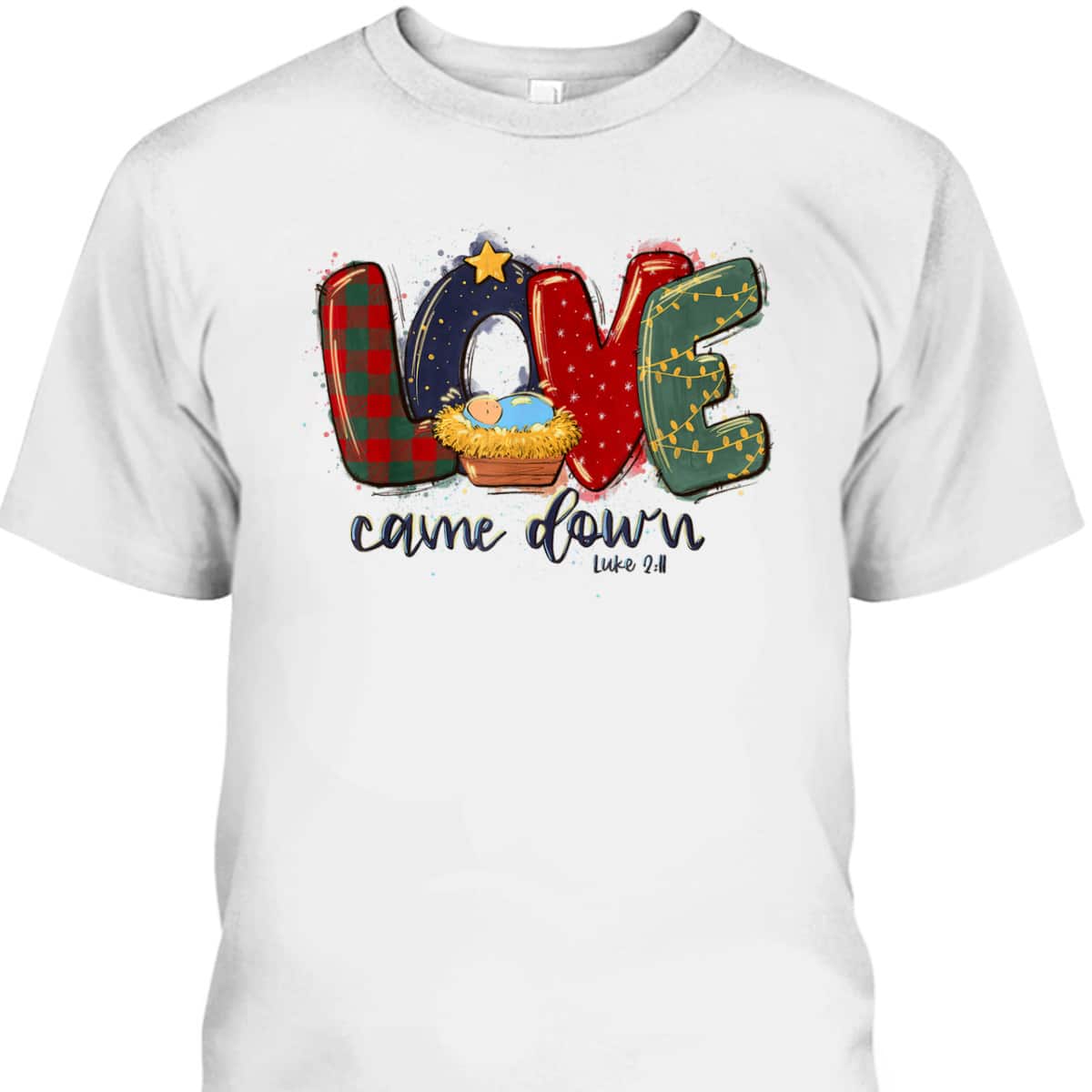 Love Came Down Luke 211 Bible Verse Jesus Christmas Christian T-Shirt Love Came Down Luke 211 Bible Verse Jesus Christmas Christian T-Shirt