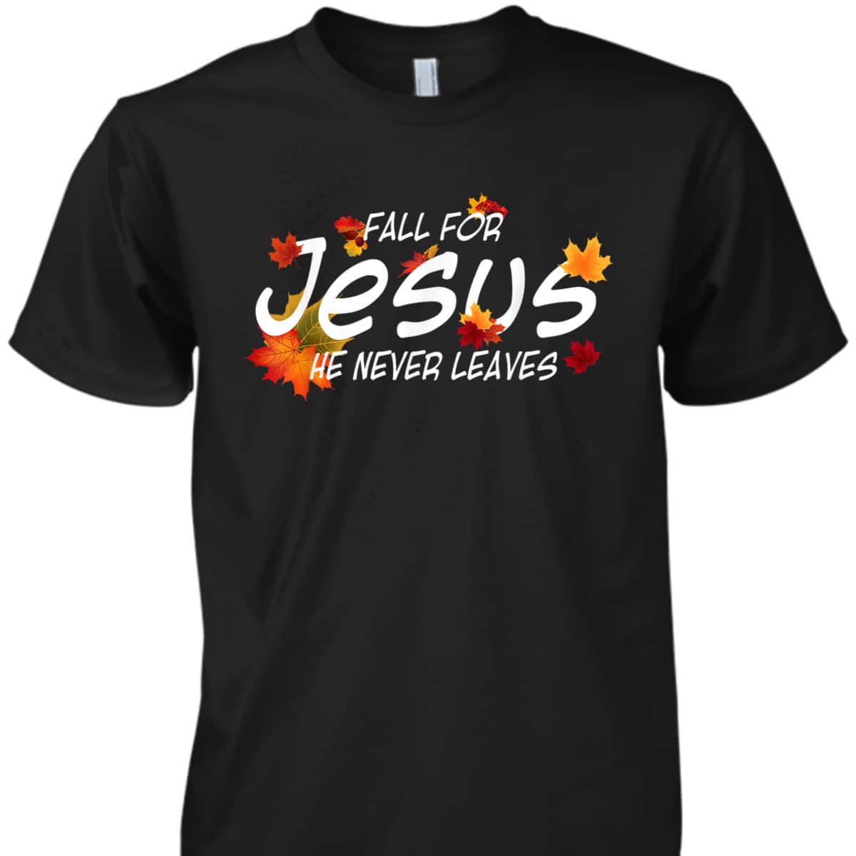 Christian Sayings Gifts Fall For Jesus He Never Leaves Religious Thanksgiving Halloween T-Shirt Christian Sayings Gifts Fall For Jesus He Never Leaves Religious Thanksgiving Halloween T-Shirt