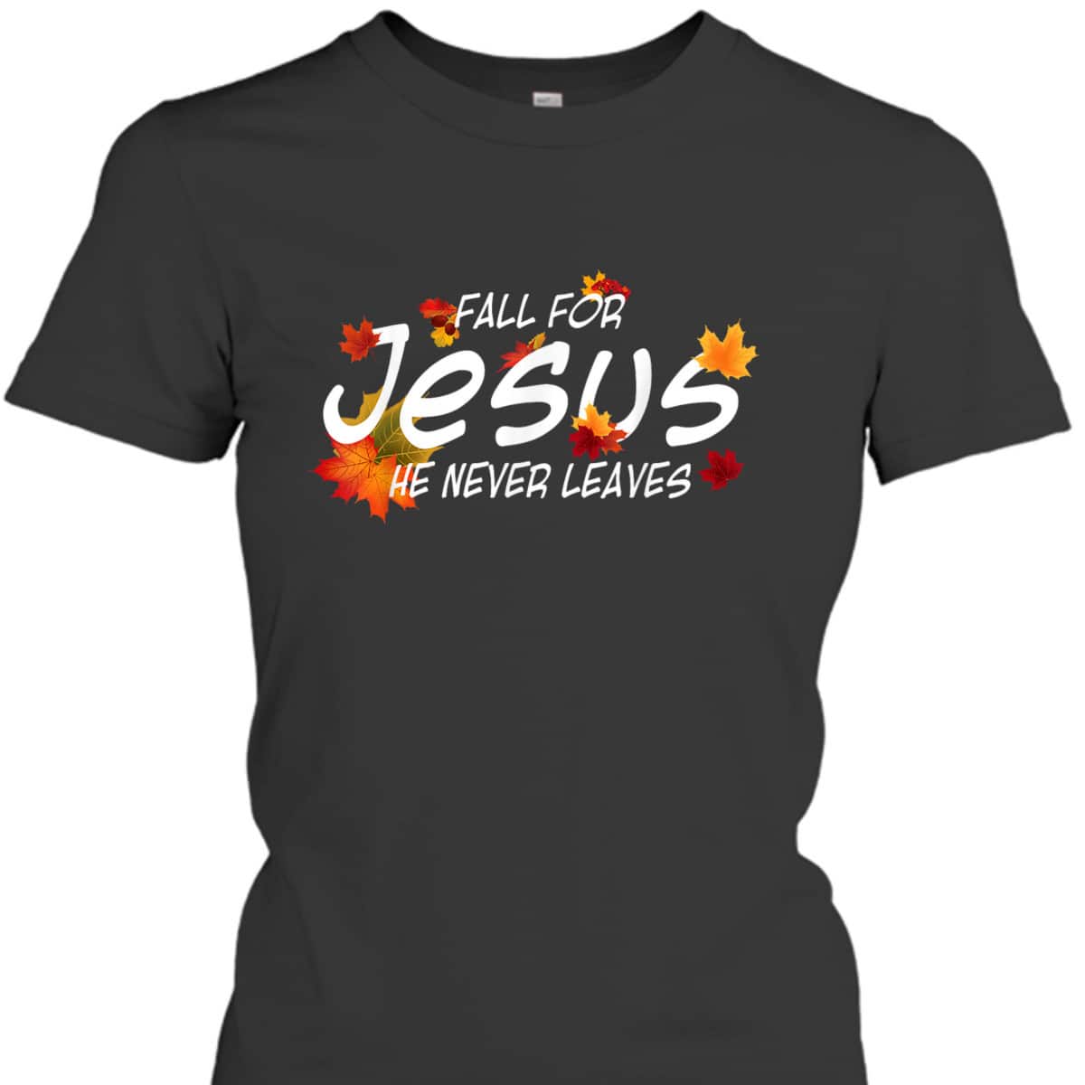 Christian Sayings Gifts Fall For Jesus He Never Leaves Religious Thanksgiving Halloween T-Shirt Christian Sayings Gifts Fall For Jesus He Never Leaves Religious Thanksgiving Halloween T-Shirt