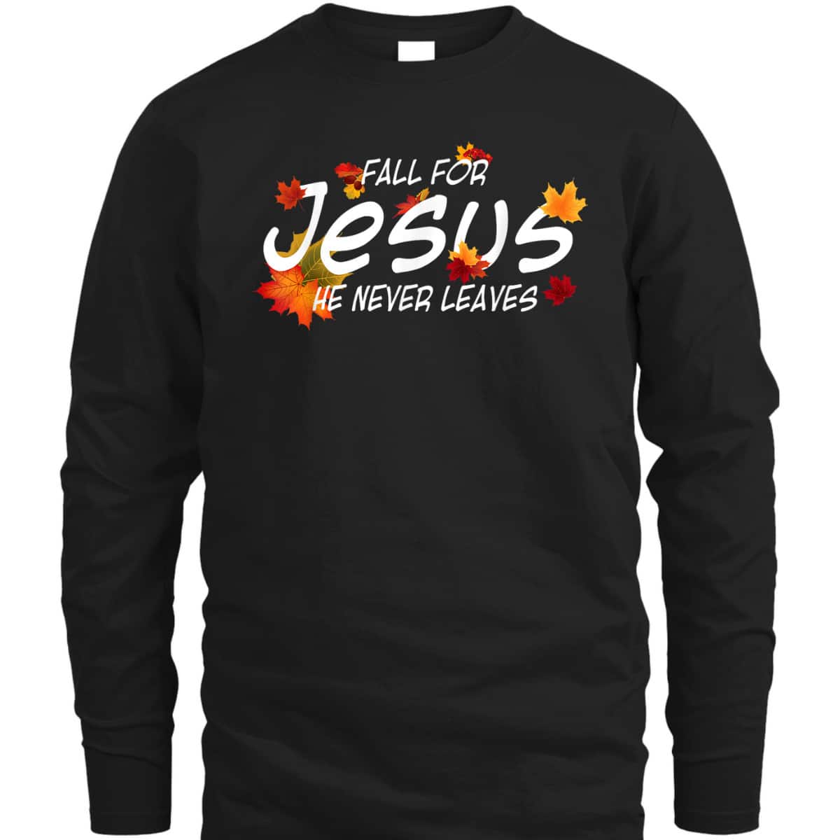 Christian Sayings Gifts Fall For Jesus He Never Leaves Religious Thanksgiving Halloween T-Shirt Christian Sayings Gifts Fall For Jesus He Never Leaves Religious Thanksgiving Halloween T-Shirt