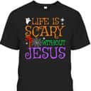 Life Without Jesus Is Scary Fall Christian Halloween Jesus T-Shirt Life Without Jesus Is Scary Fall Christian Halloween Jesus T-Shirt