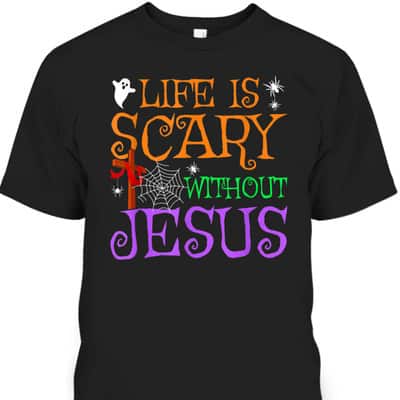 Life Without Jesus Is Scary Fall Christian Halloween Jesus T-Shirt