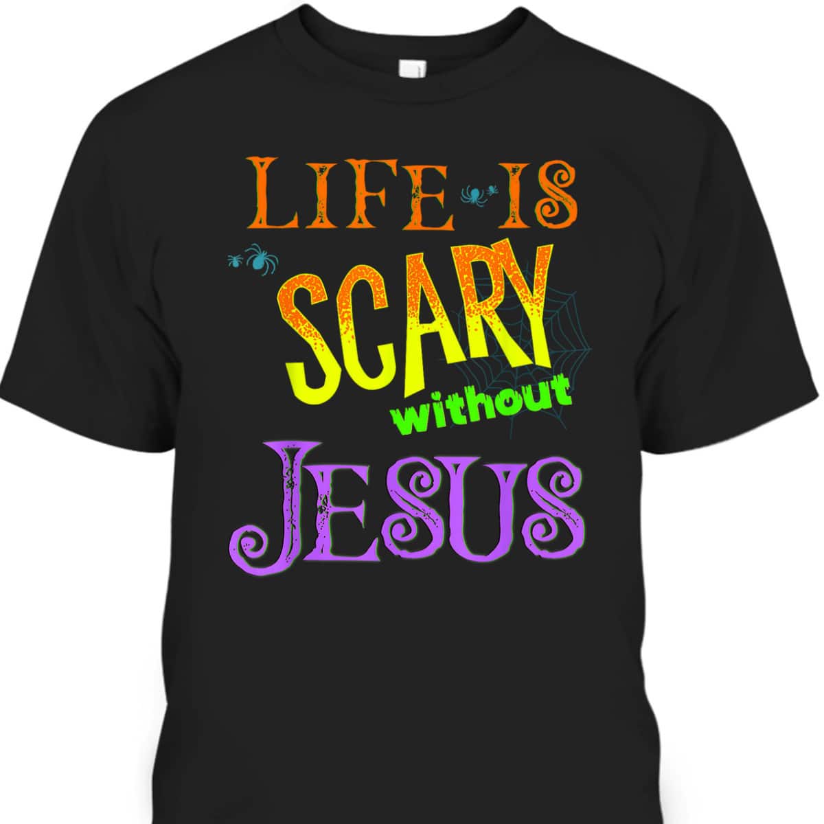 Life Is Scary Without Jesus Christian Halloween T-Shirt Life Is Scary Without Jesus Christian Halloween T-Shirt
