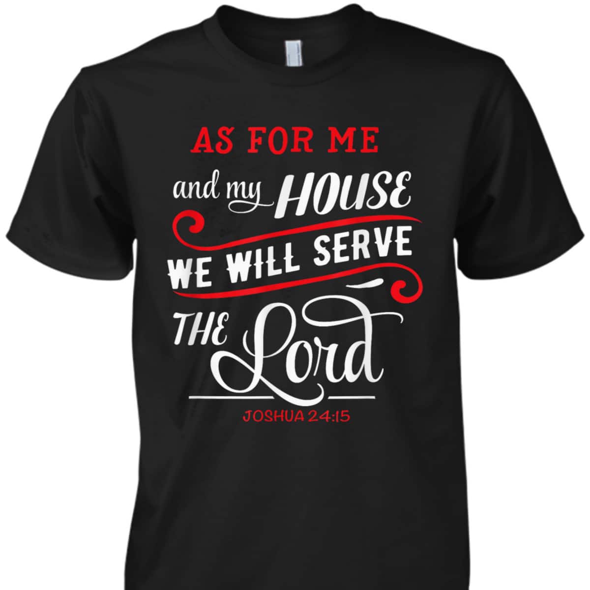 As For Me And My House We Will Serve The Lord Christian Bible Verse T-Shirt
