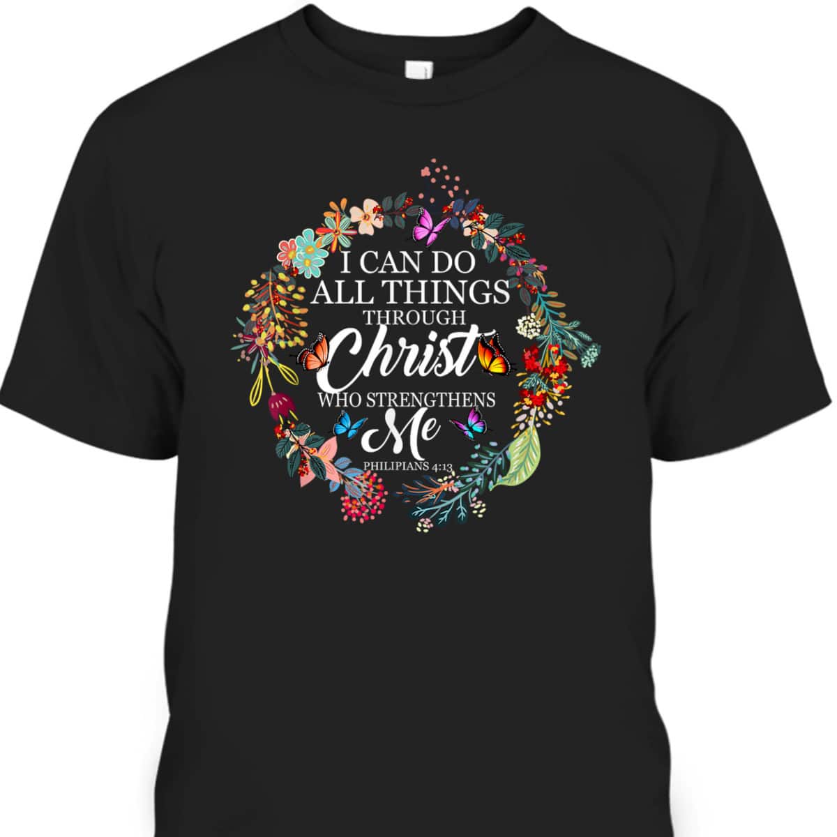 I Can Do All Things Through Christ Butterfly Bible Verse Christian Religious T-Shirt I Can Do All Things Through Christ Butterfly Bible Verse Christian Religious T-Shirt