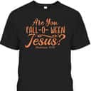 Halloween Are You Fall-o-ween Jesus Matthew Christian Bible Verse T-Shirt Halloween Are You Fall-o-ween Jesus Matthew Christian Bible Verse T-Shirt