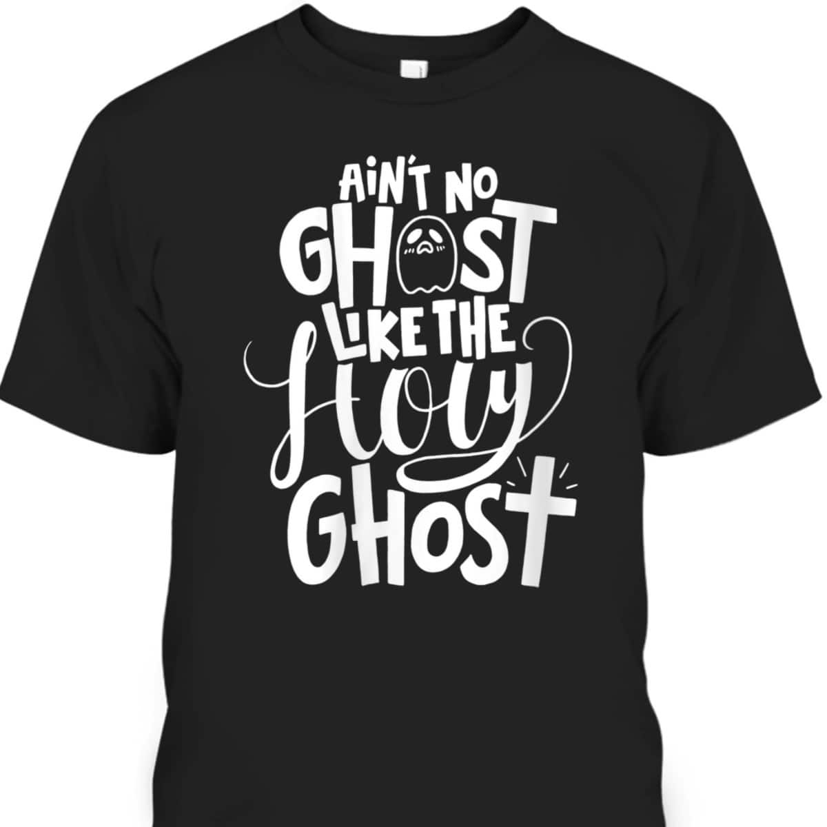 Ain't No Ghost Like The Holy Ghost Christian Halloween T-Shirt