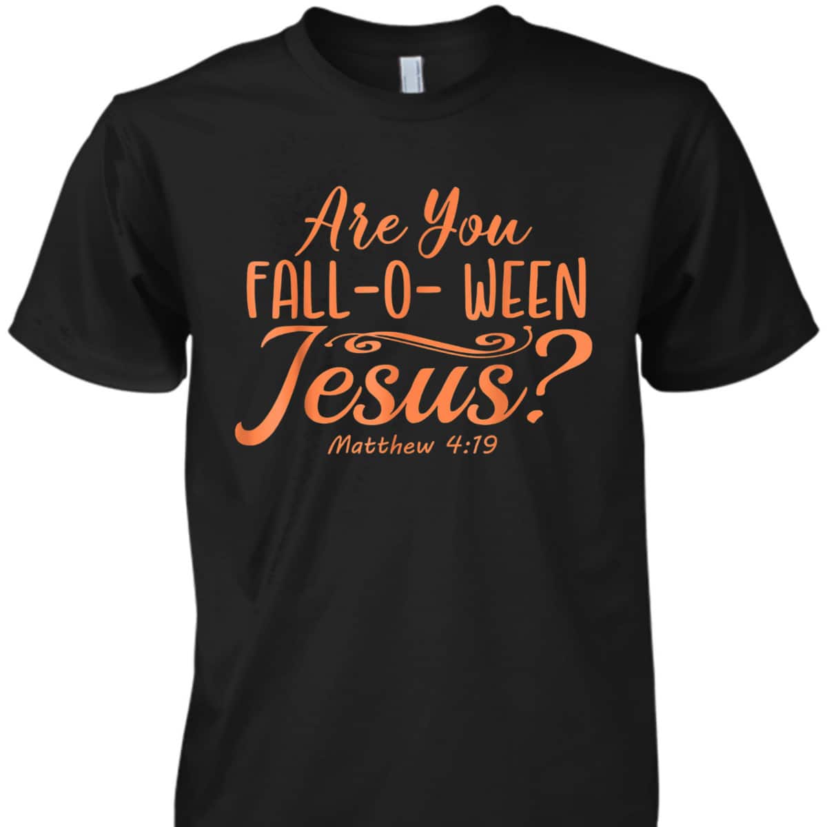 Halloween Are You Fall-o-ween Jesus Matthew Christian Bible Verse T-Shirt