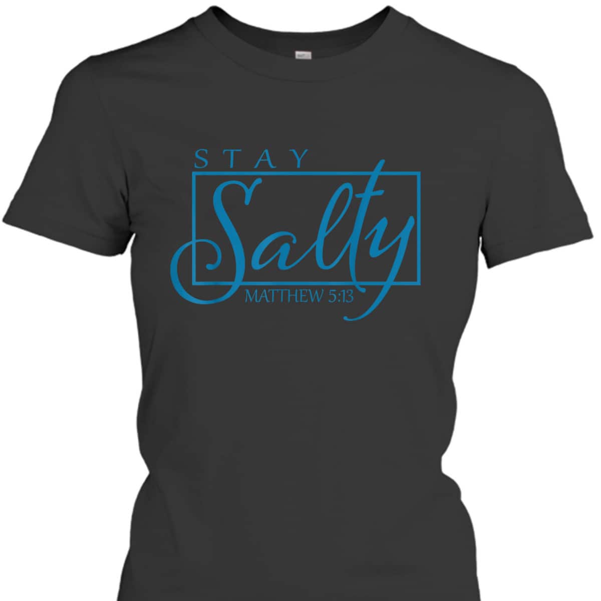 Stay Christian Salty Faith Matthew 5:13 Bible Verse T-Shirt