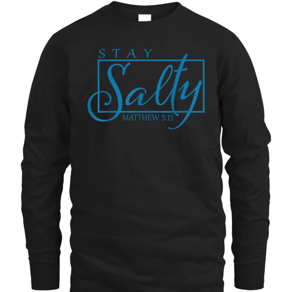 Stay Christian Salty Faith Matthew 5:13 Bible Verse T-Shirt Stay Christian Salty Faith Matthew 5:13 Bible Verse T-Shirt