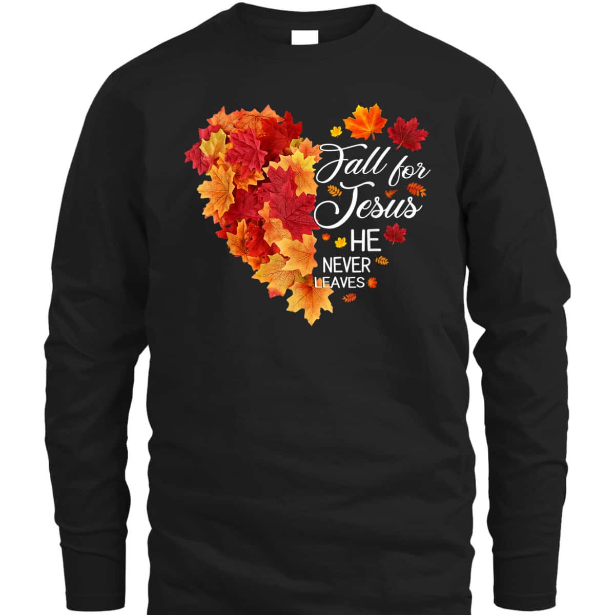 Heart Fall Leaves Fall For Jesus He Never Leaves Christian Thanksgiving Halloween T-Shirt
