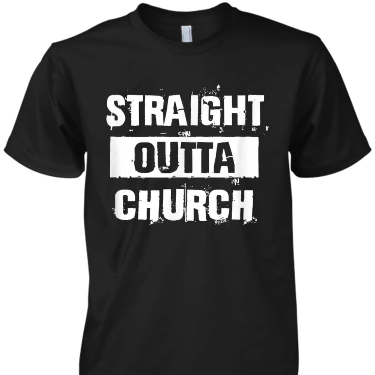 Straight Outta Church Christian Funny T-Shirt Straight Outta Church Christian Funny T-Shirt