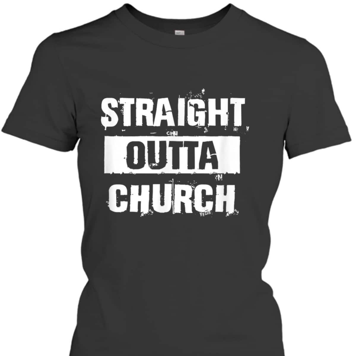 Straight Outta Church Christian Funny T-Shirt Straight Outta Church Christian Funny T-Shirt