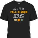 Christian Faith Halloween Are You Fall-o-ween Jesus Bible Verse Matthew T-Shirt