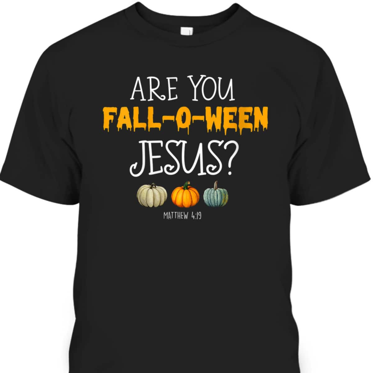 Christian Faith Halloween Are You Fall-o-ween Jesus Bible Verse Matthew T-Shirt Christian Faith Halloween Are You Fall-o-ween Jesus Bible Verse Matthew T-Shirt