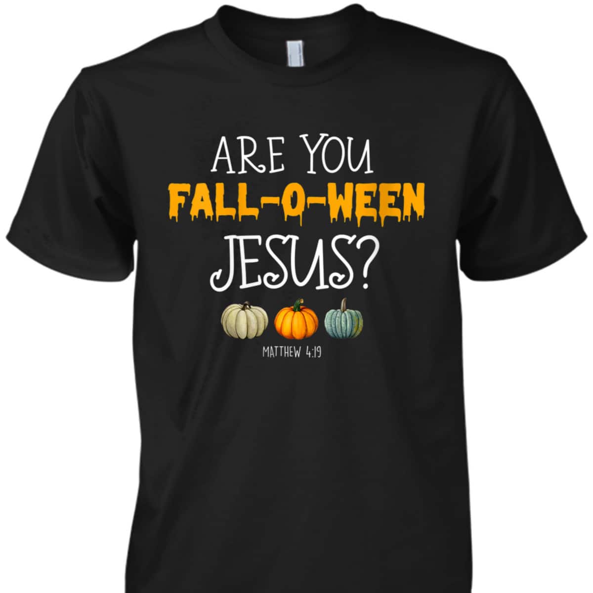 Christian Faith Halloween Are You Fall-o-ween Jesus Bible Verse Matthew T-Shirt Christian Faith Halloween Are You Fall-o-ween Jesus Bible Verse Matthew T-Shirt