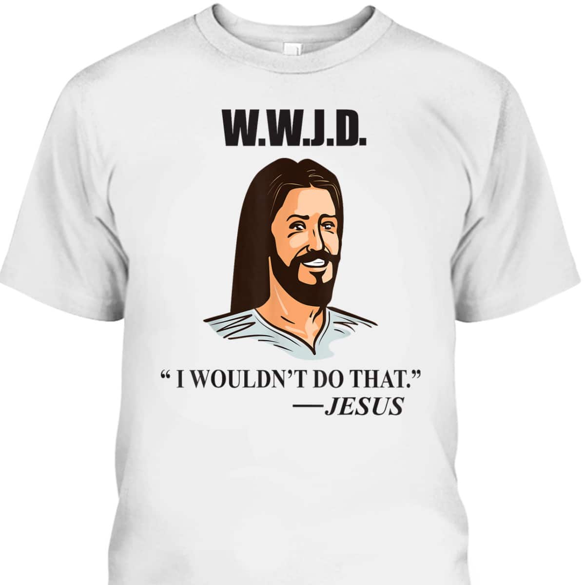 WWJD Jesus Bible Quote Funny Christian T-Shirt WWJD Jesus Bible Quote Funny Christian T-Shirt