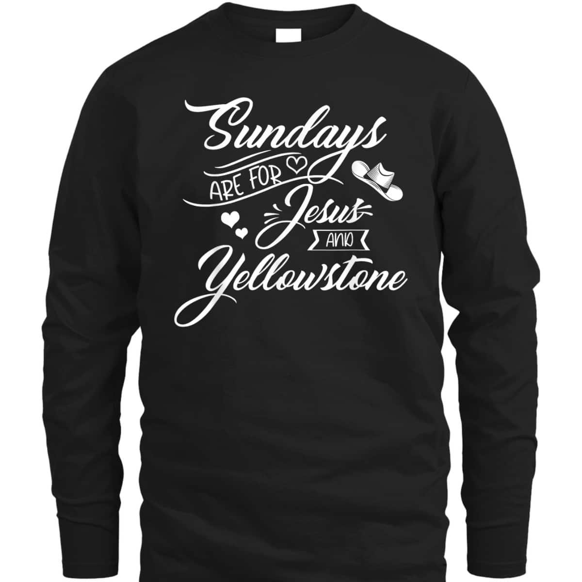Sundays Are For Jesus And Yellowstone Christian Funny Quote T-Shirt Sundays Are For Jesus And Yellowstone Christian Funny Quote T-Shirt