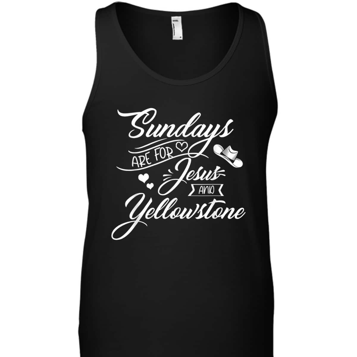 Sundays Are For Jesus And Yellowstone Christian Funny Quote T-Shirt Sundays Are For Jesus And Yellowstone Christian Funny Quote T-Shirt