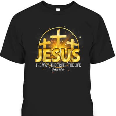 Jesus The Way The Truth The Life Bible Verse John 16:4 Christian T-Shirt