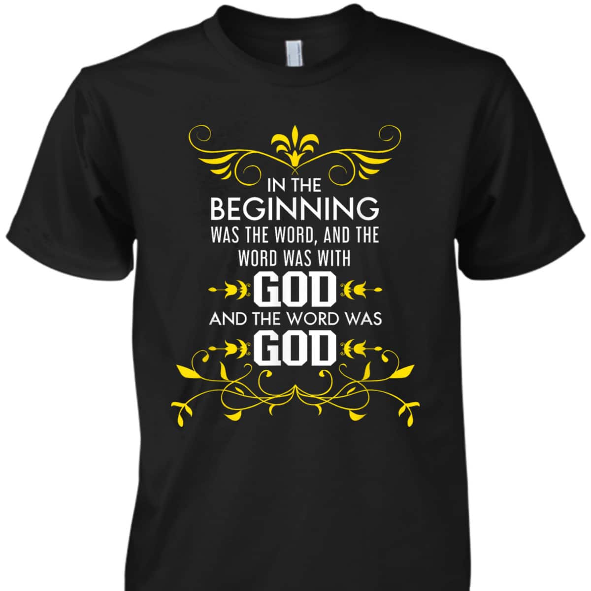In The Beginning Was The Word And The Word Was With God Bible Verse John 1:1 Bible Verse T-Shirt