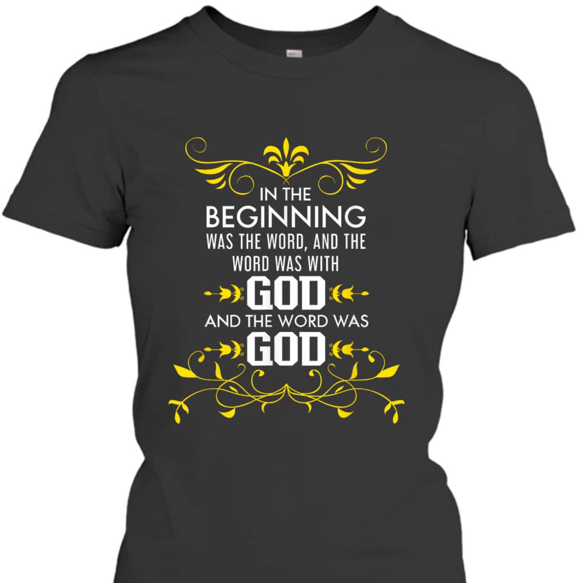 In The Beginning Was The Word And The Word Was With God Bible Verse John 1:1 Bible Verse T-Shirt In The Beginning Was The Word And The Word Was With God Bible Verse John 1:1 Bible Verse T-Shirt