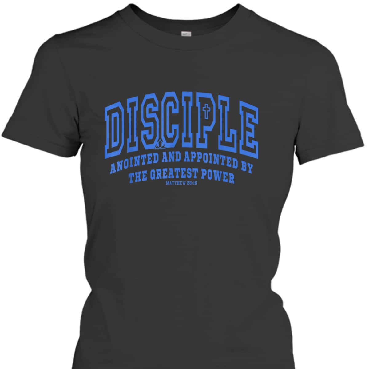 Disciple Anointed And Appointed By the Greatest Power Bible Verse Christia T-Shirt Disciple Anointed And Appointed By the Greatest Power Bible Verse Christia T-Shirt