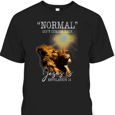 Normal Isn't Coming Back But Jesus Is Lion Bible Verse Cross Christian T-Shirt