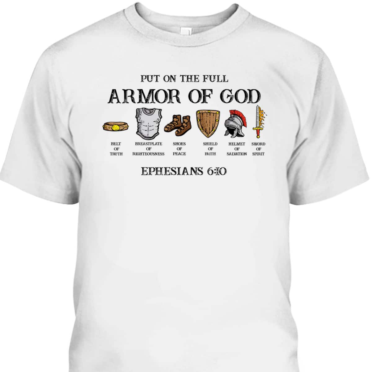 Put On The Full Armor Of God Belt Of Truth Bible Verse Ephesians 6:10 T-Shirt Put On The Full Armor Of God Belt Of Truth Bible Verse Ephesians 6:10 T-Shirt