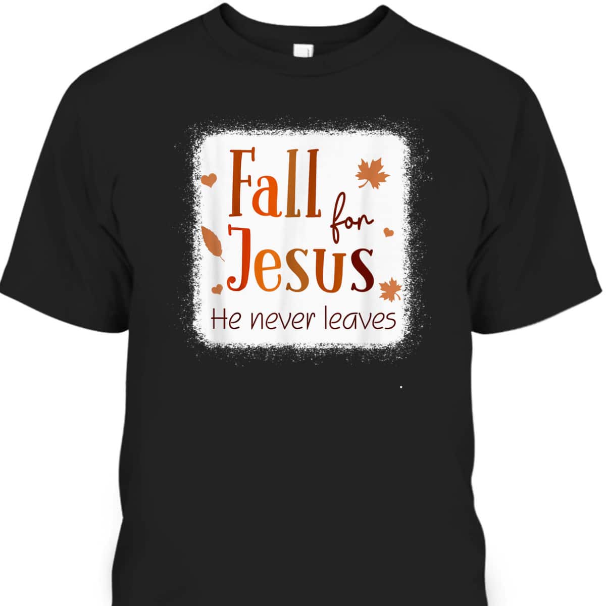 Christian T-Shirt Fall For Jesus He Never Leaves Autumn Thanksgiving Halloween Christian T-Shirt Fall For Jesus He Never Leaves Autumn Thanksgiving Halloween