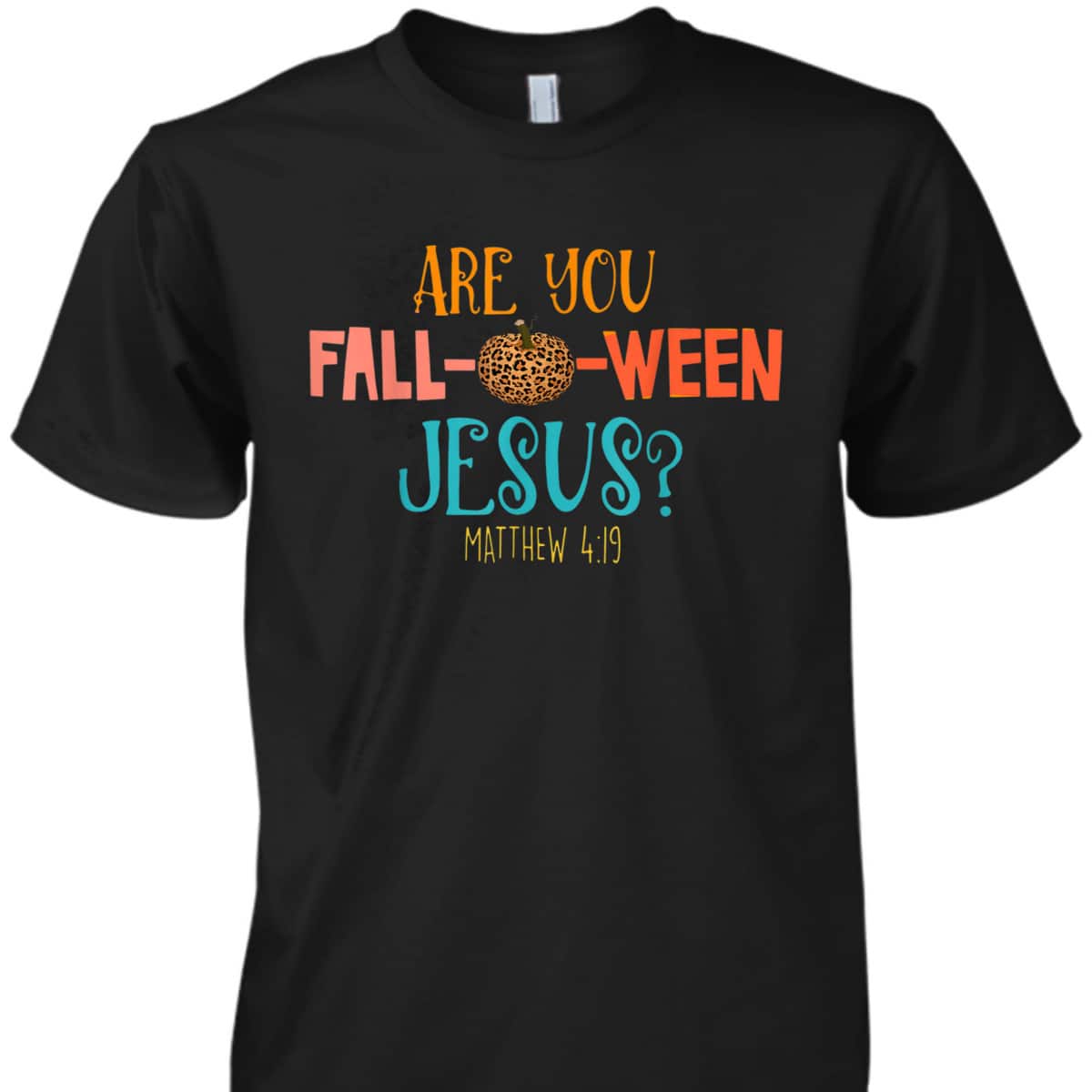 Are You Fall-O-Ween Jesus Matthew 4:19 Christian Halloween T-Shirt