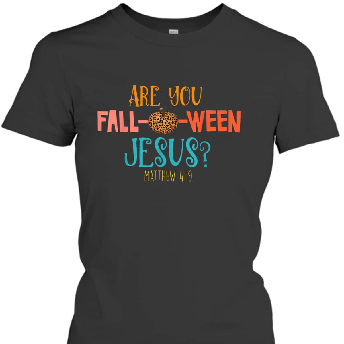 Are You Fall-O-Ween Jesus Matthew 4:19 Christian Halloween T-Shirt