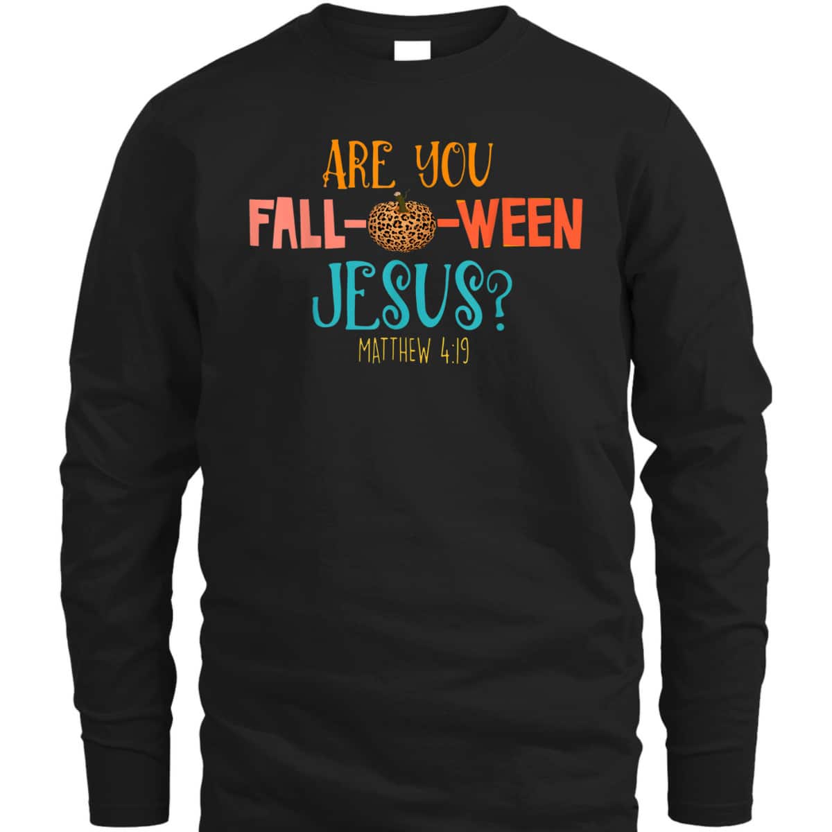 Are You Fall-O-Ween Jesus Matthew 4:19 Christian Halloween T-Shirt