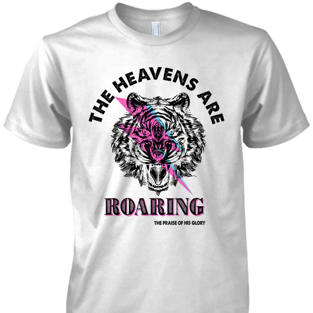 The Heaven Are Roaring Bible Verse Christian The Praise Of His Glory T-Shirt The Heaven Are Roaring Bible Verse Christian The Praise Of His Glory T-Shirt