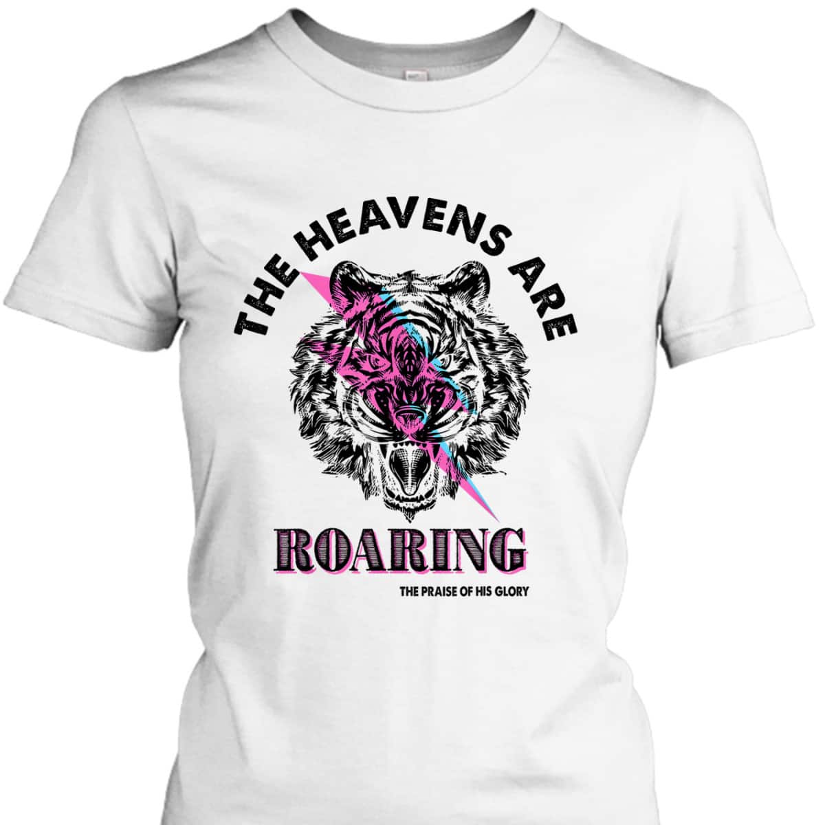 The Heaven Are Roaring Bible Verse Christian The Praise Of His Glory T-Shirt